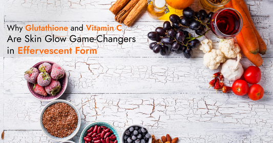 Why Glutathione and Vitamin C Are Skin Glow Game-Changers in Effervescent Form