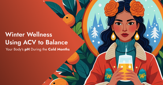 Winter Wellness: Using ACV to Balance Your Body's pH During the Cold Months