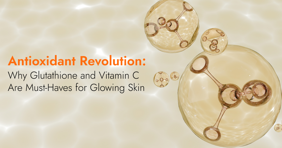 Antioxidant Revolution: Why Glutathione and Vitamin C Are Must-Haves for Glowing Skin